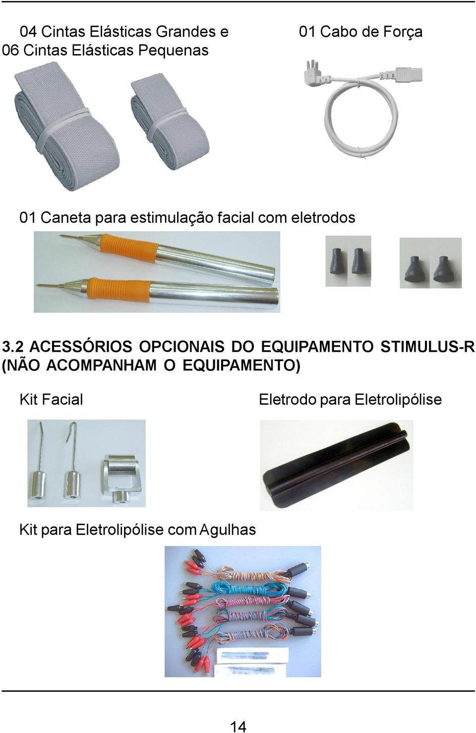 2 ACESSÓRIOS OPCIONAIS DO EQUIPAMENTO STIMULUS-R (NÃO ACOMPANHAM O