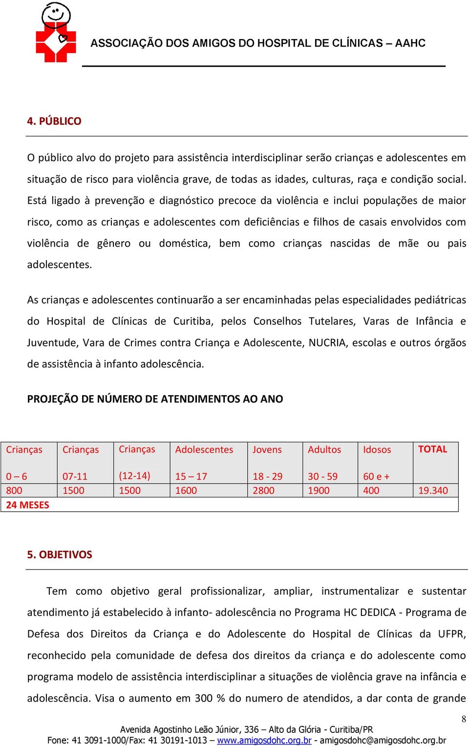 ou doméstica, bem como crianças nascidas de mãe ou pais adolescentes.