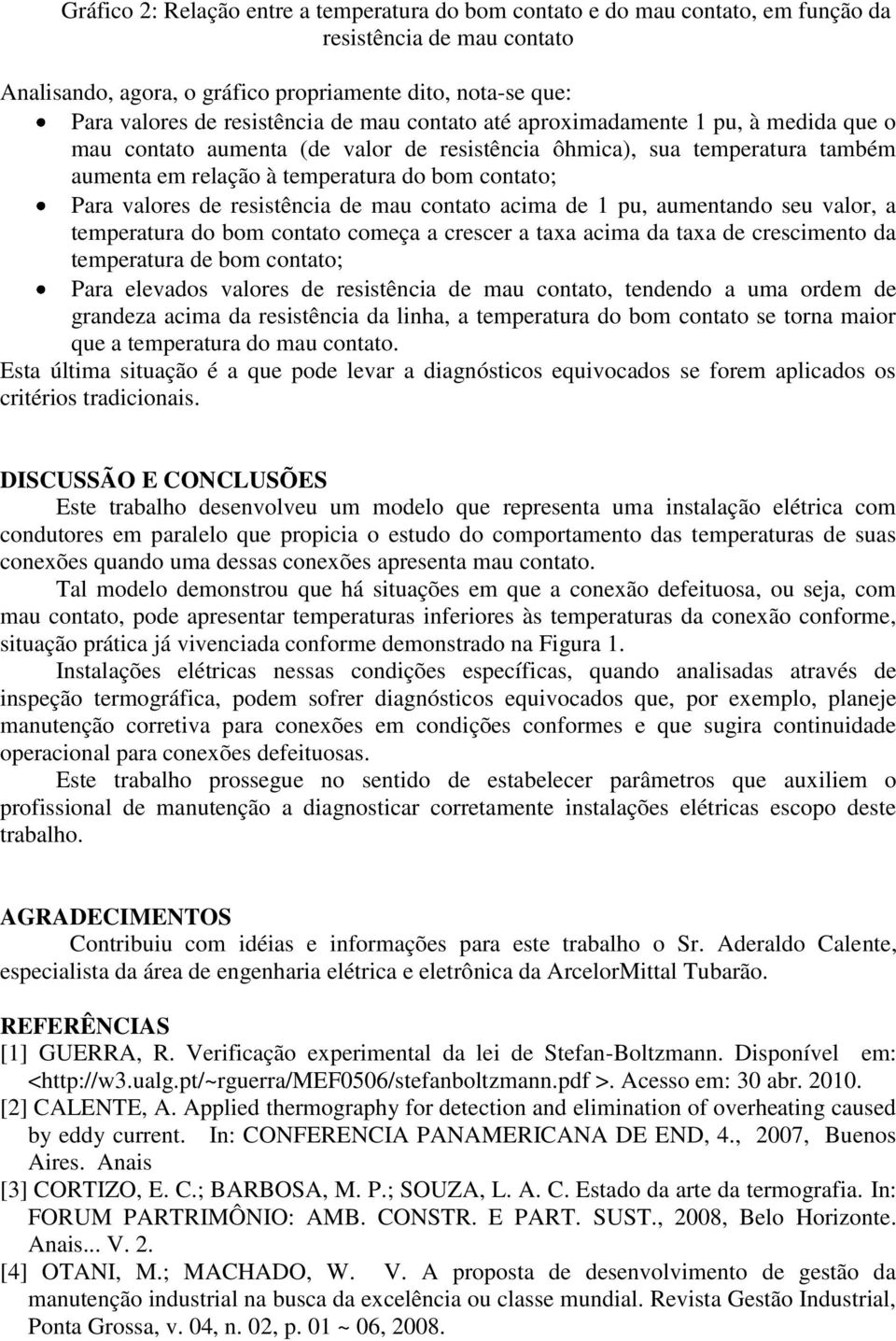 valores de resistência de mau contato acima de 1 pu, aumentando seu valor, a temperatura do bom contato começa a crescer a taxa acima da taxa de crescimento da temperatura de bom contato; Para