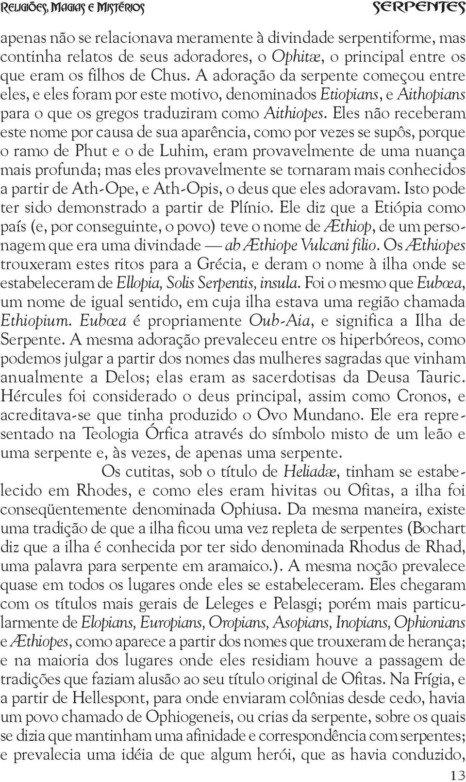 Eles não receberam este nome por causa de sua aparência, como por vezes se supôs, porque o ramo de Phut e o de Luhim, eram provavelmente de uma nuança mais profunda; mas eles provavelmente se