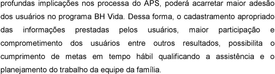 Dessa forma, o cadastramento apropriado das informações prestadas pelos usuários, maior