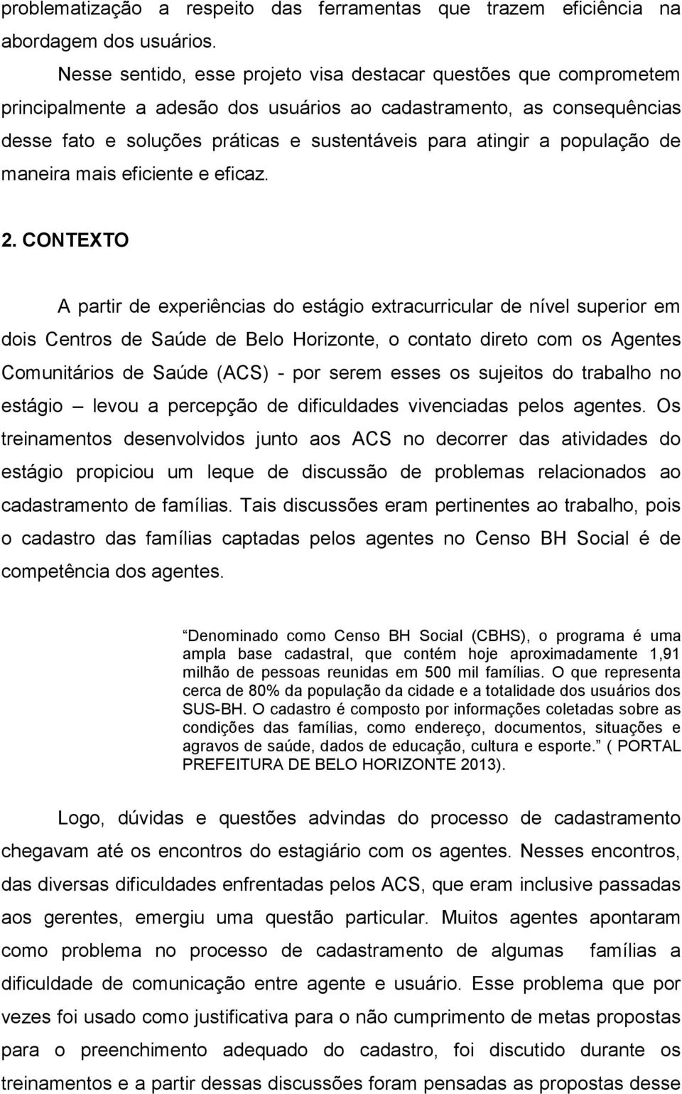 população de maneira mais eficiente e eficaz. 2.