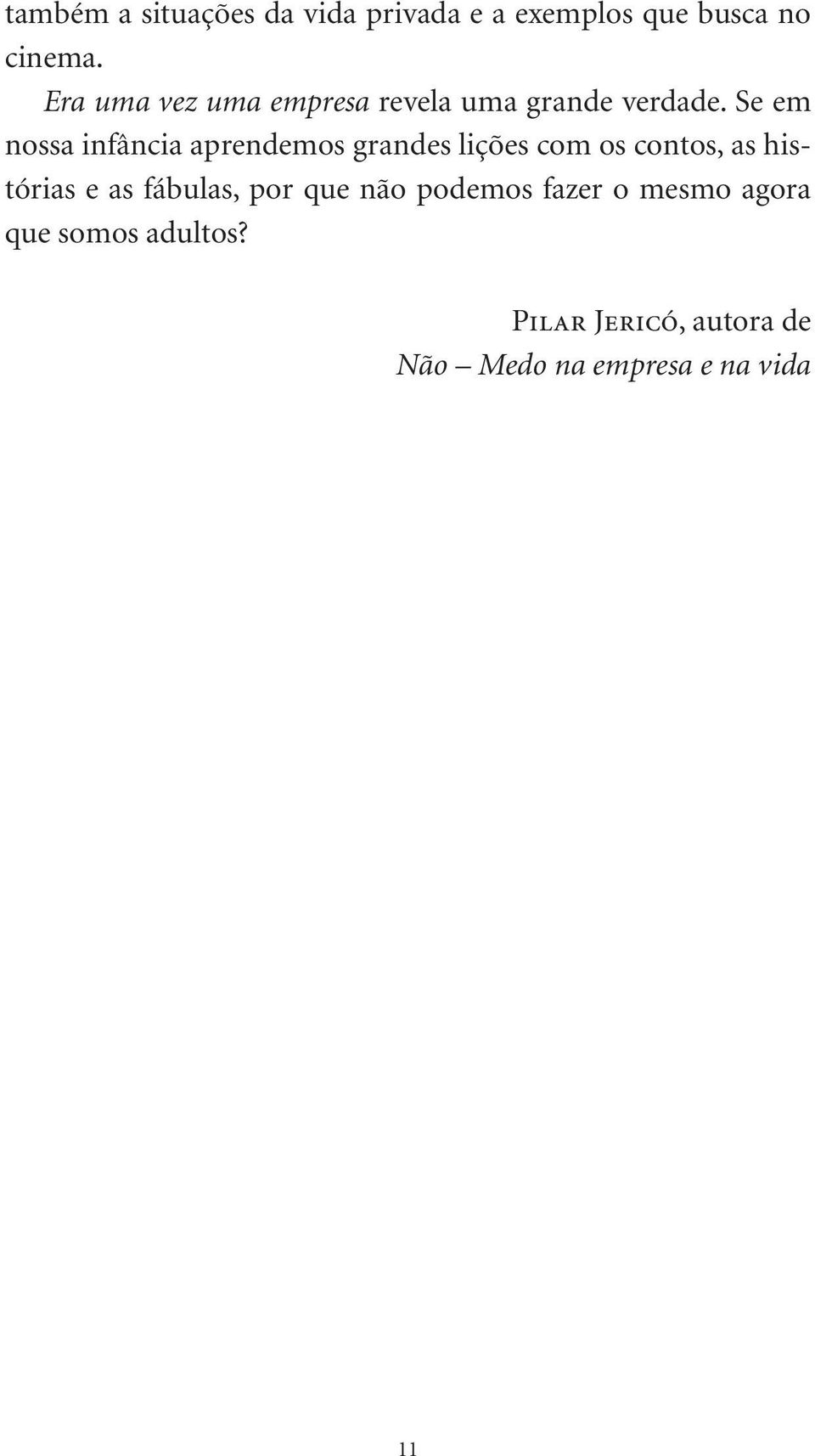 Se em nossa infância aprendemos grandes lições com os contos, as histórias e as