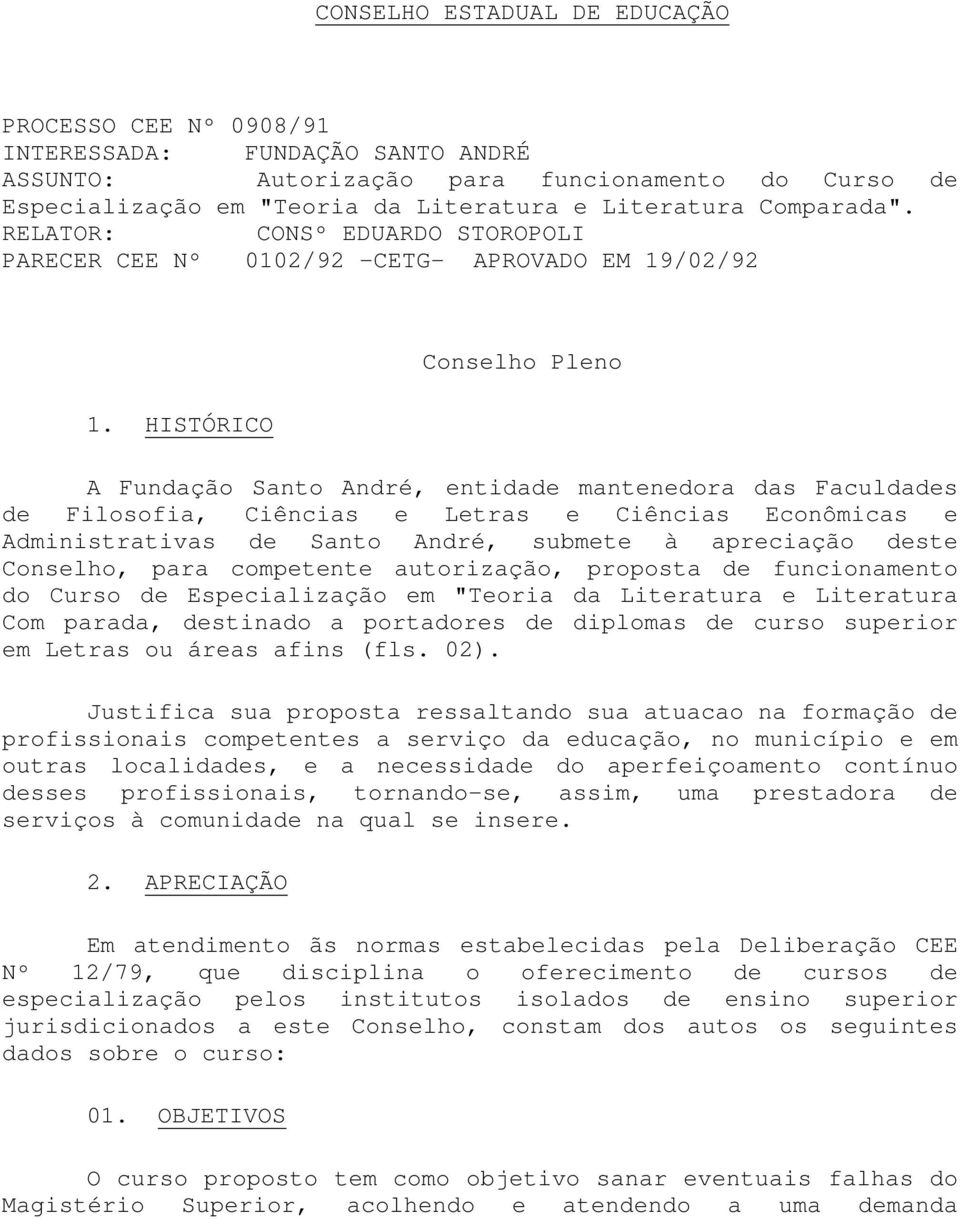 HISTÓRICO Conselho Pleno A Fundação Santo André, entidade mantenedora das Faculdades de Filosofia, Ciências e Letras e Ciências Econômicas e Administrativas de Santo André, submete à apreciação deste