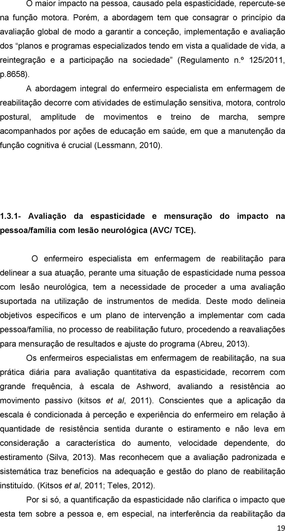 a reintegração e a participação na sociedade (Regulamento n.º 125/2011, p.8658).