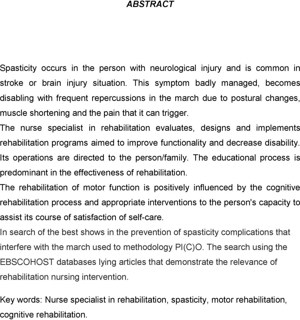 The nurse specialist in rehabilitation evaluates, designs and implements rehabilitation programs aimed to improve functionality and decrease disability.