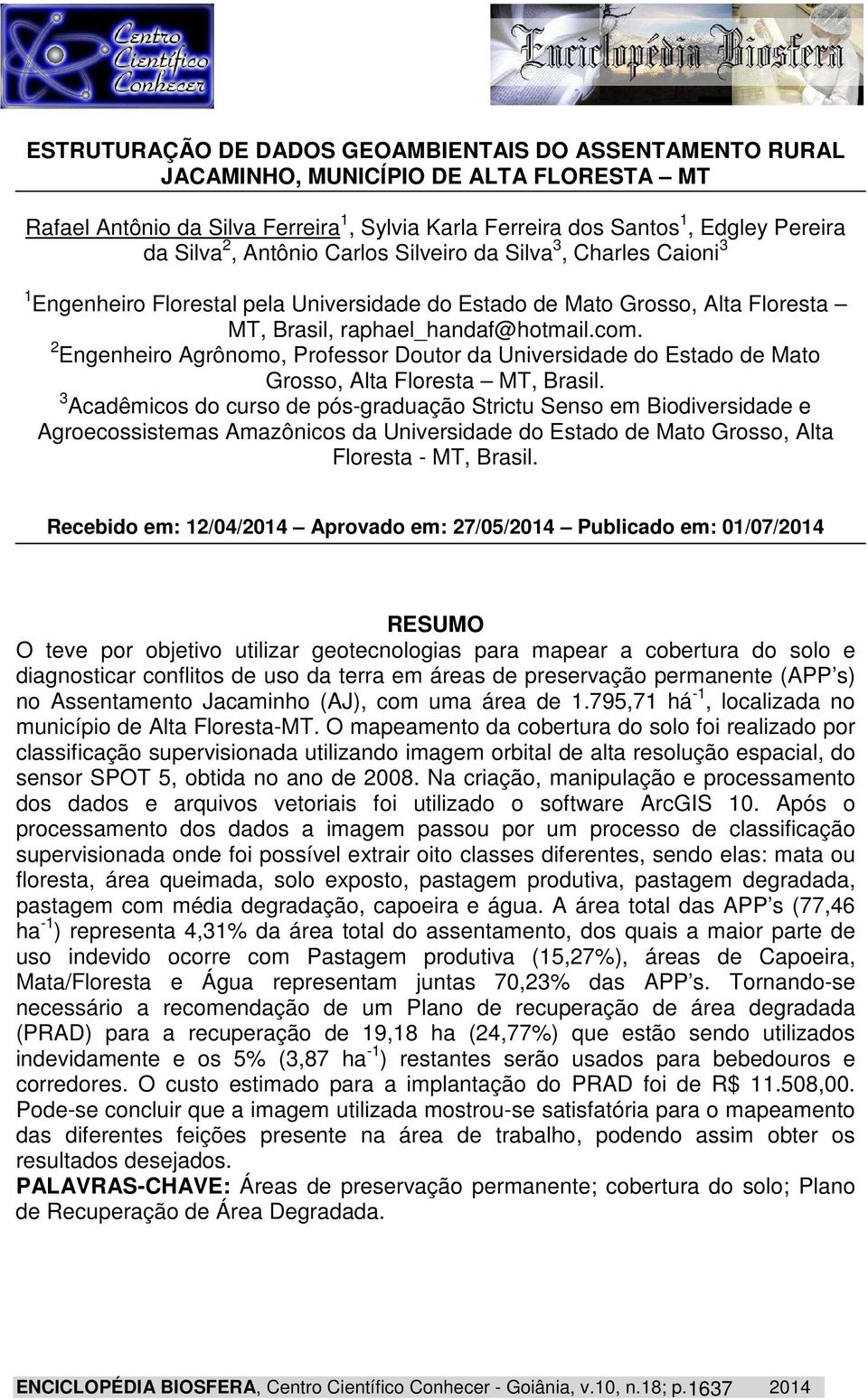 2 Engenheiro Agrônomo, Professor Doutor da Universidade do Estado de Mato Grosso, Alta Floresta MT, Brasil.