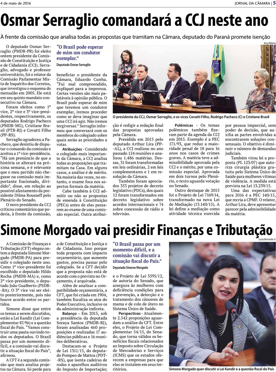 Serraglio, advogado e professor universitário, foi o relator da Comissão Parlamentar Mista de Inquérito dos Correios, que investigou o esquema do mensalão em 2005.