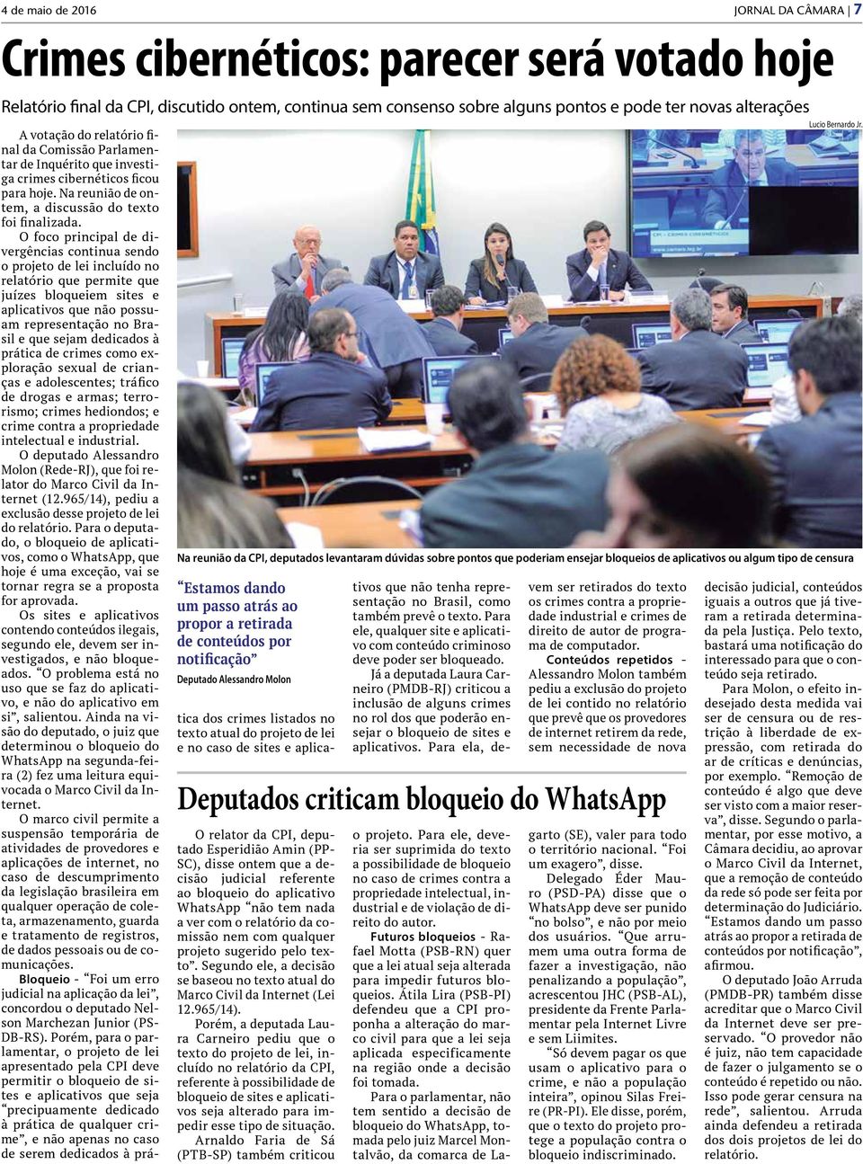 O foco principal de divergências continua sendo o projeto de lei incluído no relatório que permite que juízes bloqueiem sites e aplicativos que não possuam representação no Brasil e que sejam