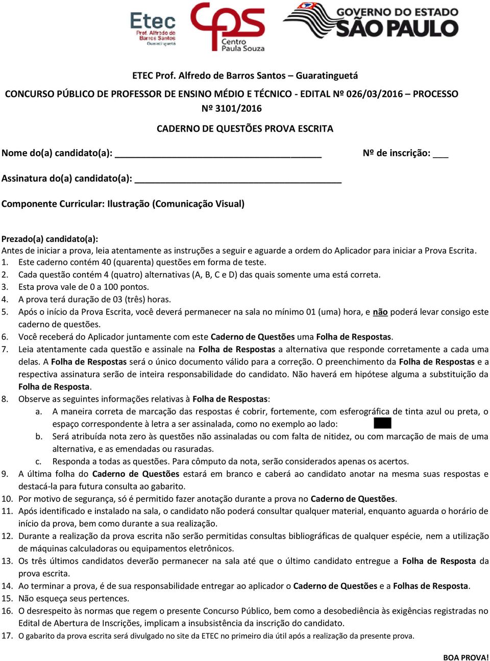 Nº de inscrição: Assinatura do(a) candidato(a): Componente Curricular: Ilustração (Comunicação Visual) Prezado(a) candidato(a): Antes de iniciar a prova, leia atentamente as instruções a seguir e