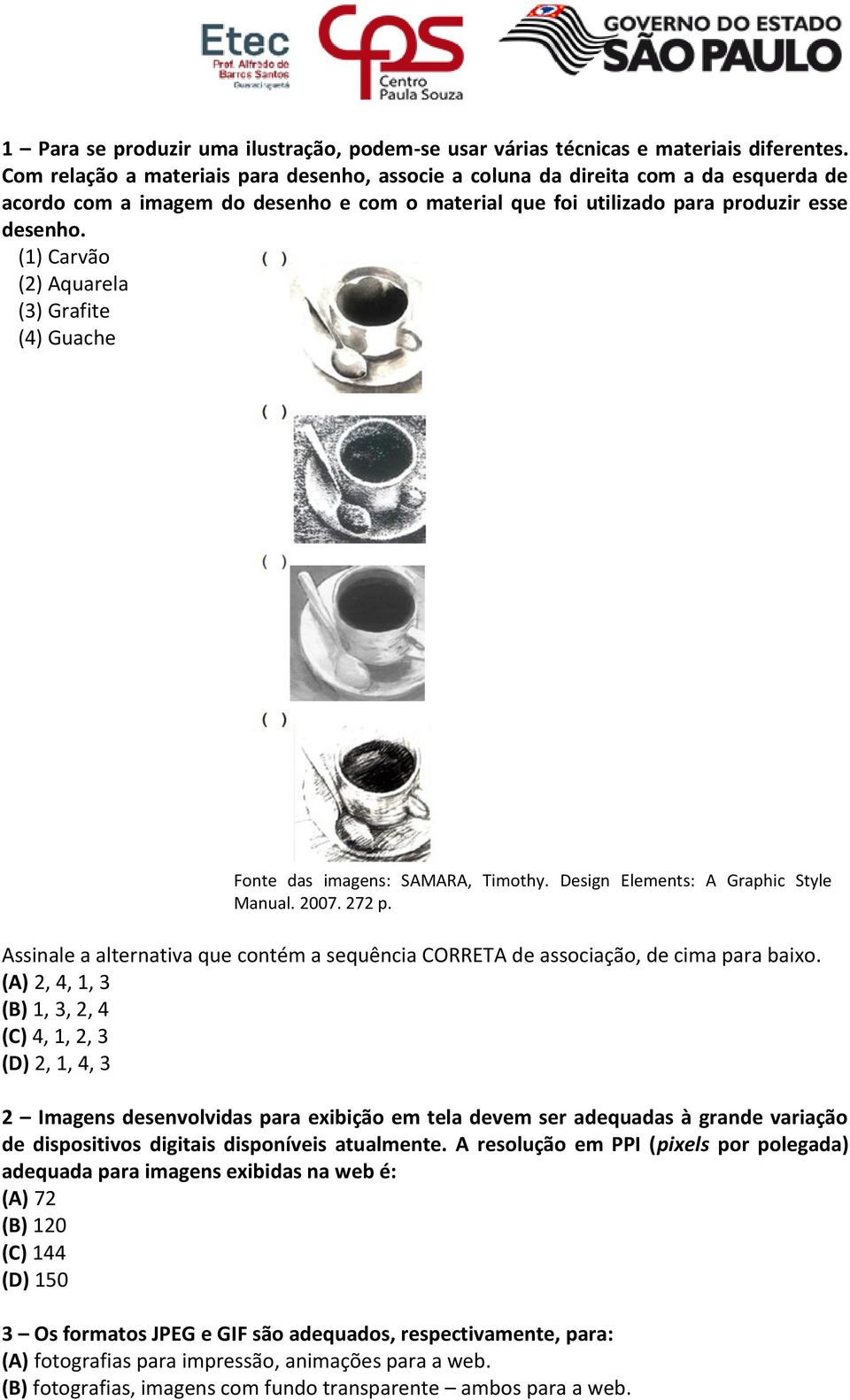 (1) Carvão (2) Aquarela (3) Grafite (4) Guache Fonte das imagens: SAMARA, Timothy. Design Elements: A Graphic Style Manual. 2007. 272 p.