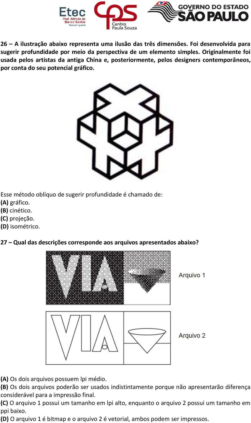 Esse método oblíquo de sugerir profundidade é chamado de: (A) gráfico. (B) cinético. (C) projeção. (D) isométrico. 27 Qual das descrições corresponde aos arquivos apresentados abaixo?