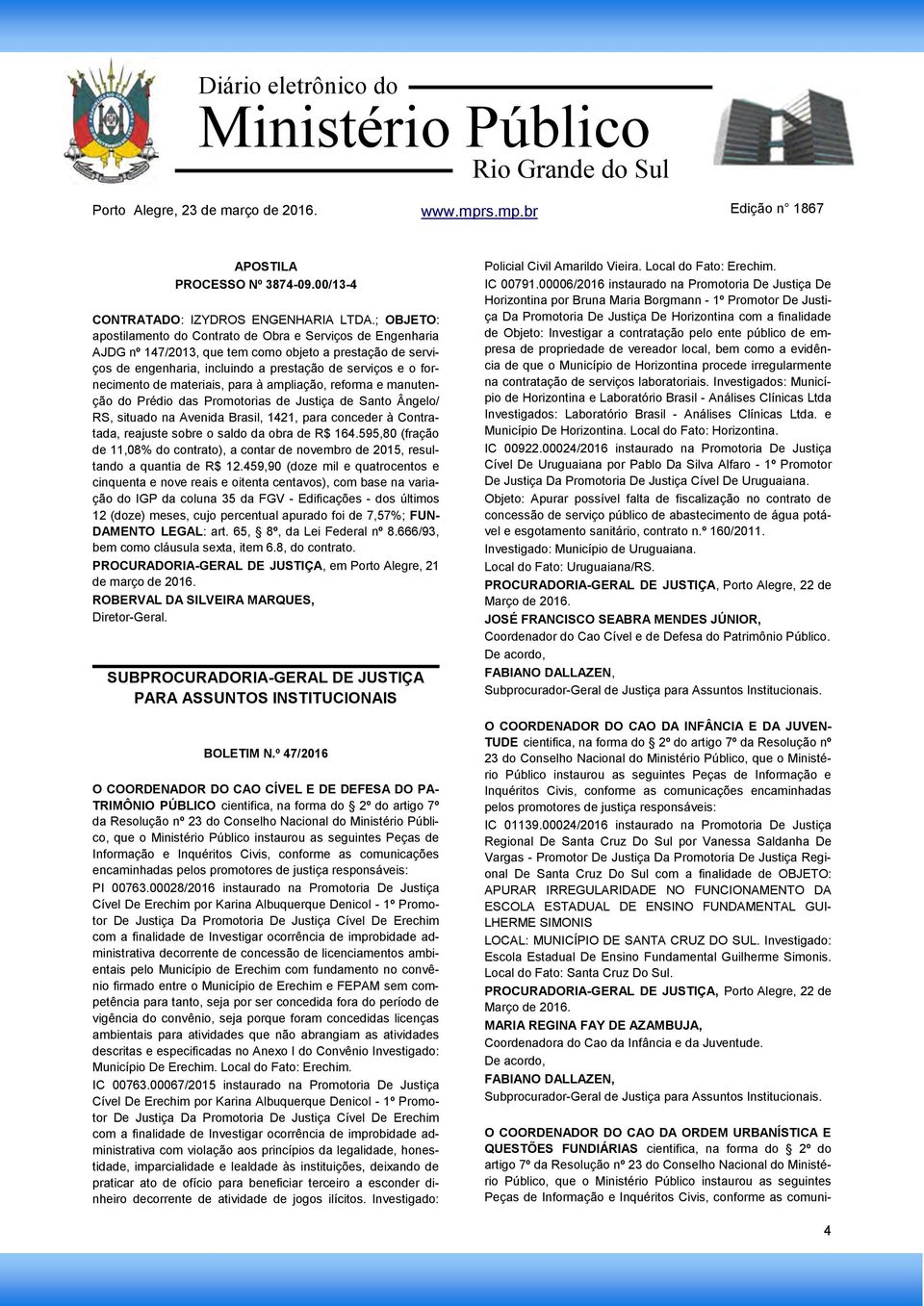 materiais, para à ampliação, reforma e manutenção do Prédio das Promotorias de Justiça de Santo Ângelo/ RS, situado na Avenida Brasil, 1421, para conceder à Contratada, reajuste sobre o saldo da obra