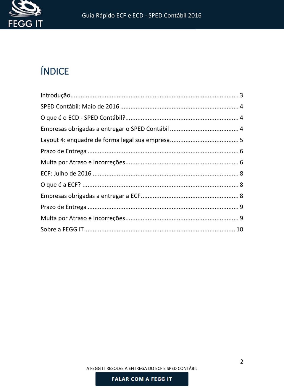 .. 5 Prazo de Entrega... 6 Multa por Atraso e Incorreções... 6 ECF: Julho de 2016... 8 O que é a ECF?