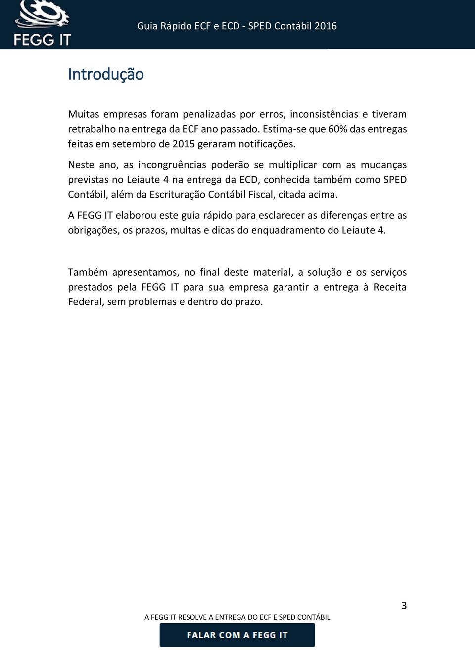 Neste ano, as incongruências poderão se multiplicar com as mudanças previstas no Leiaute 4 na entrega da ECD, conhecida também como SPED Contábil, além da Escrituração Contábil