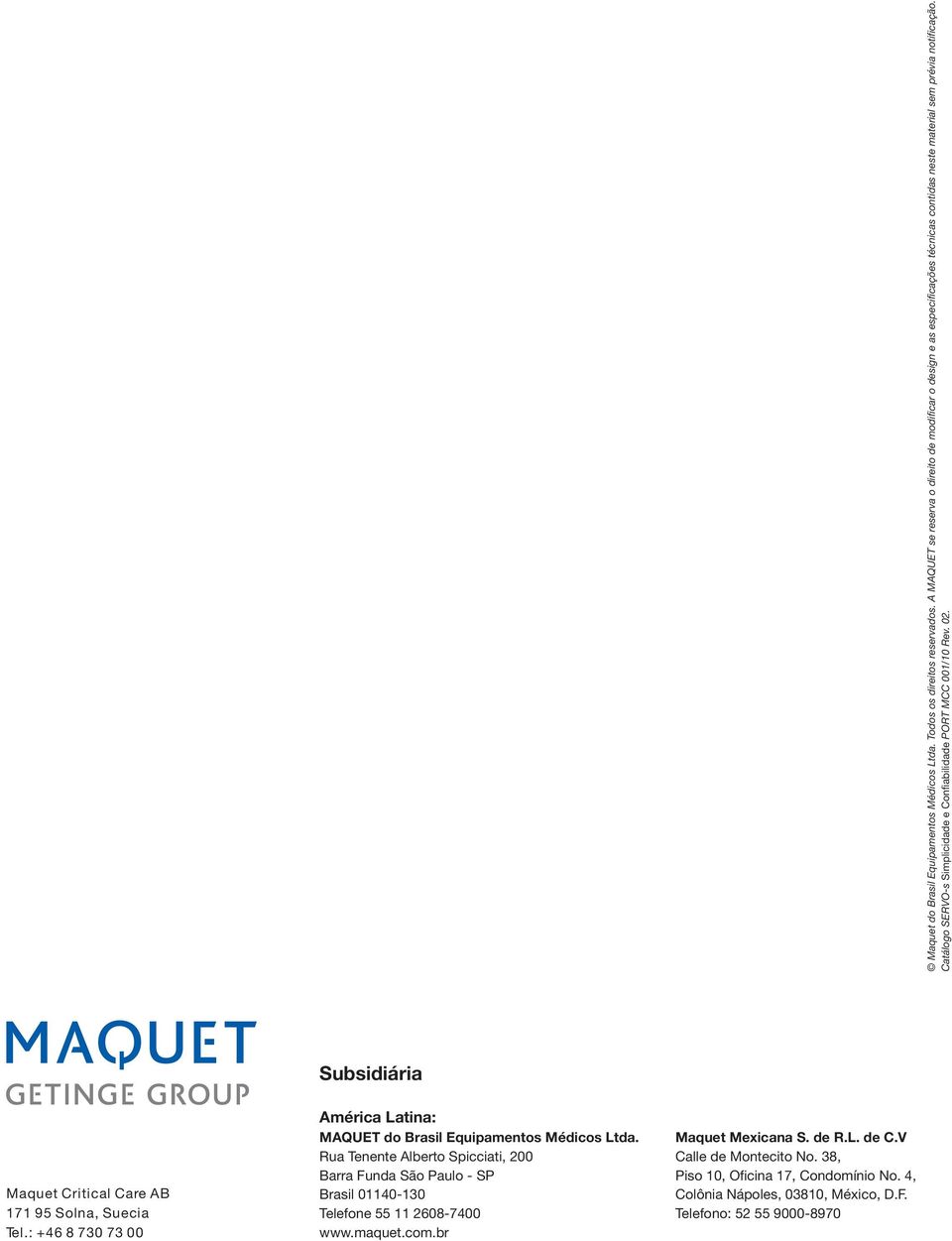 Catálogo SERVO-s Simplicidade e Confiabilidade PORT MCC 001/10 Rev. 02. Subsidiária Maquet Critical Care AB 171 95 Solna, Suecia Tel.