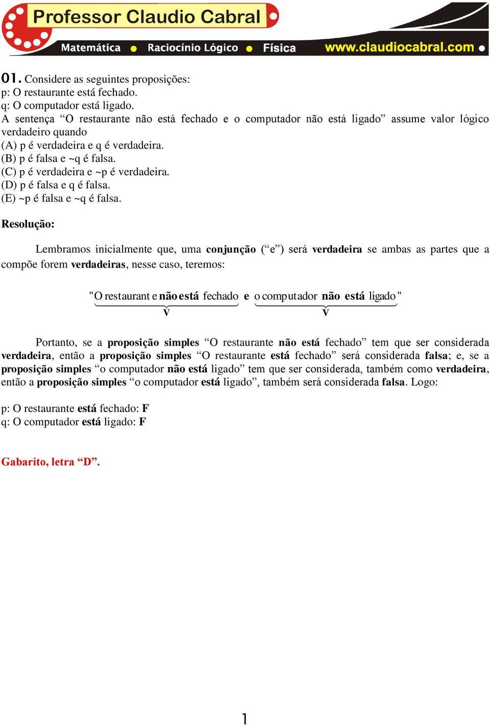 (C) p é verdadeira e ~p é verdadeira. (D) p é falsa e q é falsa. (E) ~p é falsa e ~q é falsa.