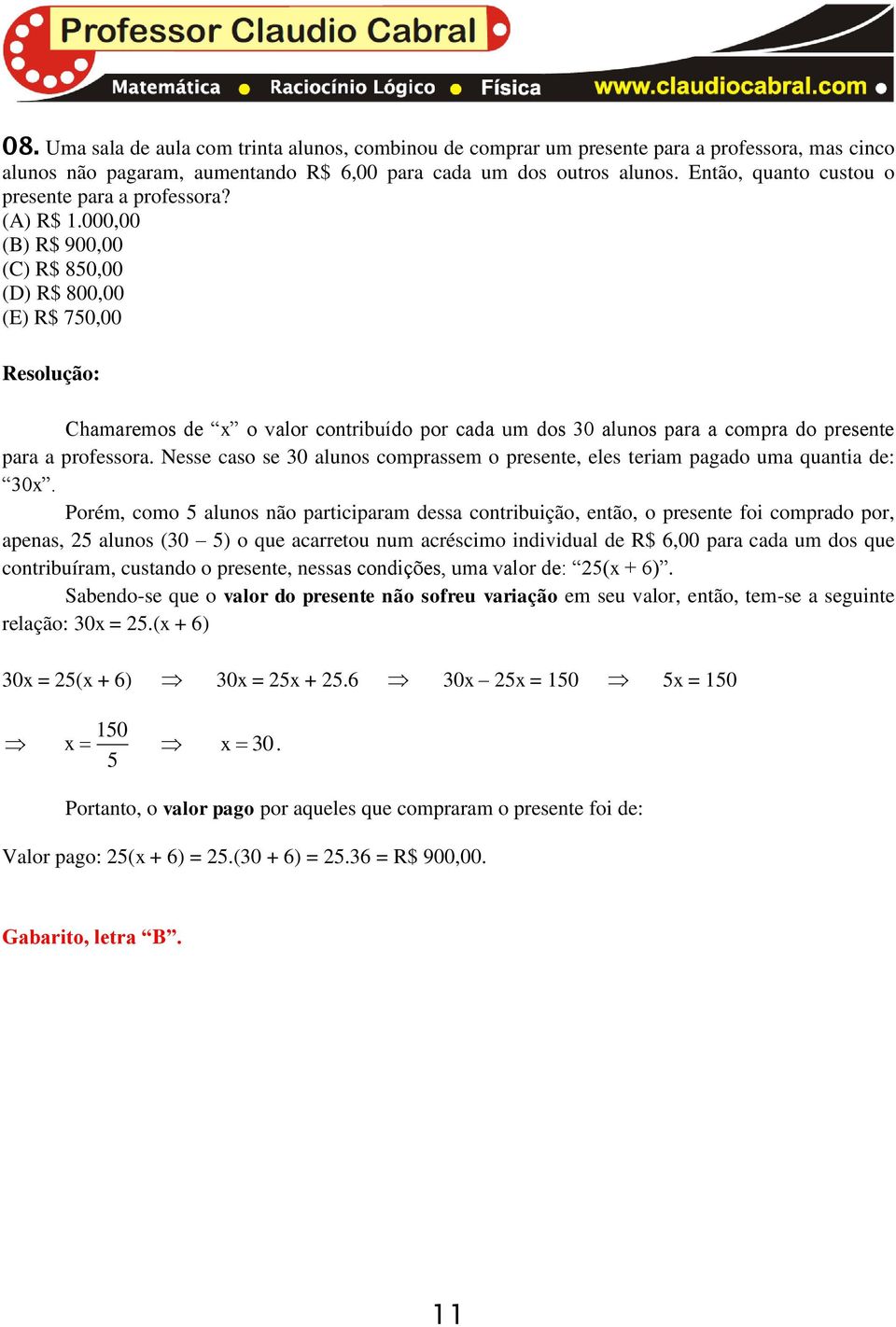 000,00 (B) R$ 900,00 (C) R$ 850,00 (D) R$ 800,00 (E) R$ 750,00 Chamaremos de x o valor contribuído por cada um dos 0 alunos para a compra do presente para a professora.