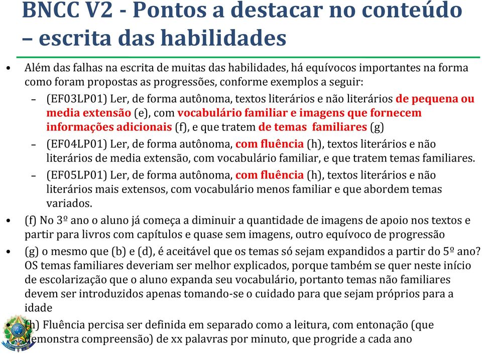 e que tratem de temas familiares (g) (EF04LP01) Ler, de forma autônoma, com fluência (h), textos literários e não literários de media extensão, com vocabulário familiar, e que tratem temas familiares.