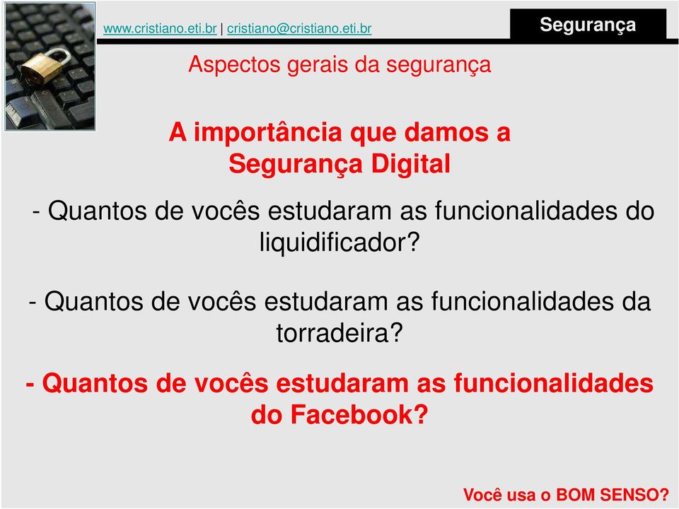 - Quantos de vocês estudaram as funcionalidades da torradeira?