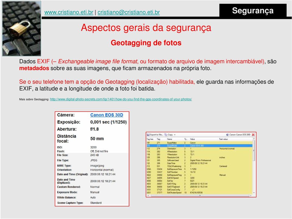 Se o seu telefone tem a opção de Geotagging (localização) habilitada, ele guarda nas informações de EXIF, a latitude e a