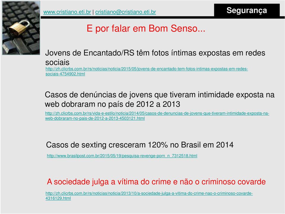 html Casos de sexting cresceram 120% no Brasil em 2014 http://www.brasilpost.com.br/2015/05/19/pesquisa-revenge-porn_n_7312518.