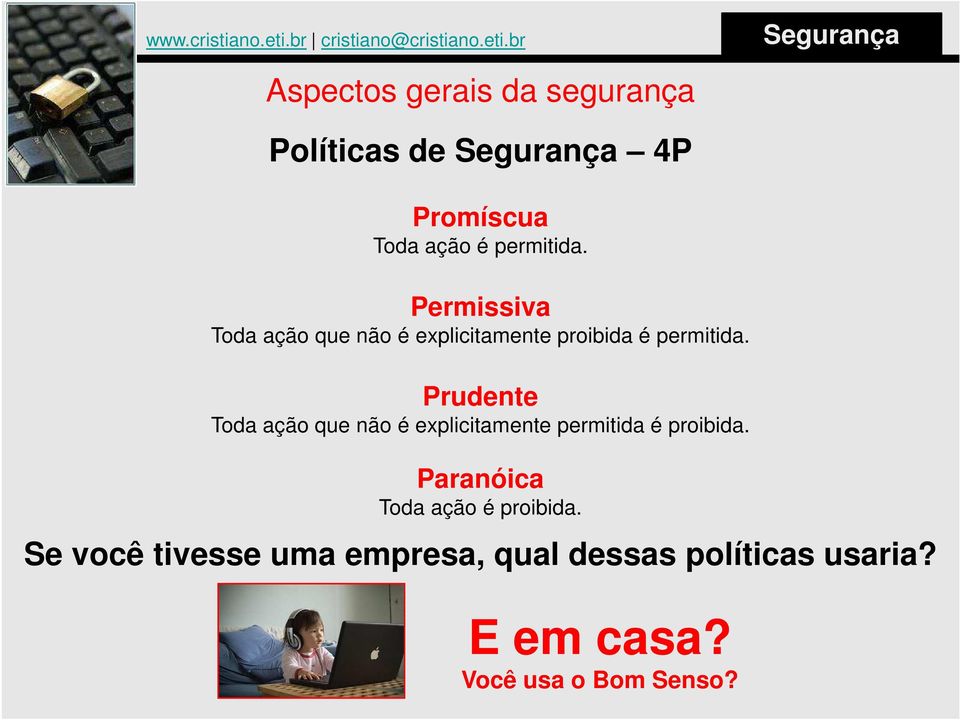 Prudente Toda ação que não é explicitamente permitida é proibida.