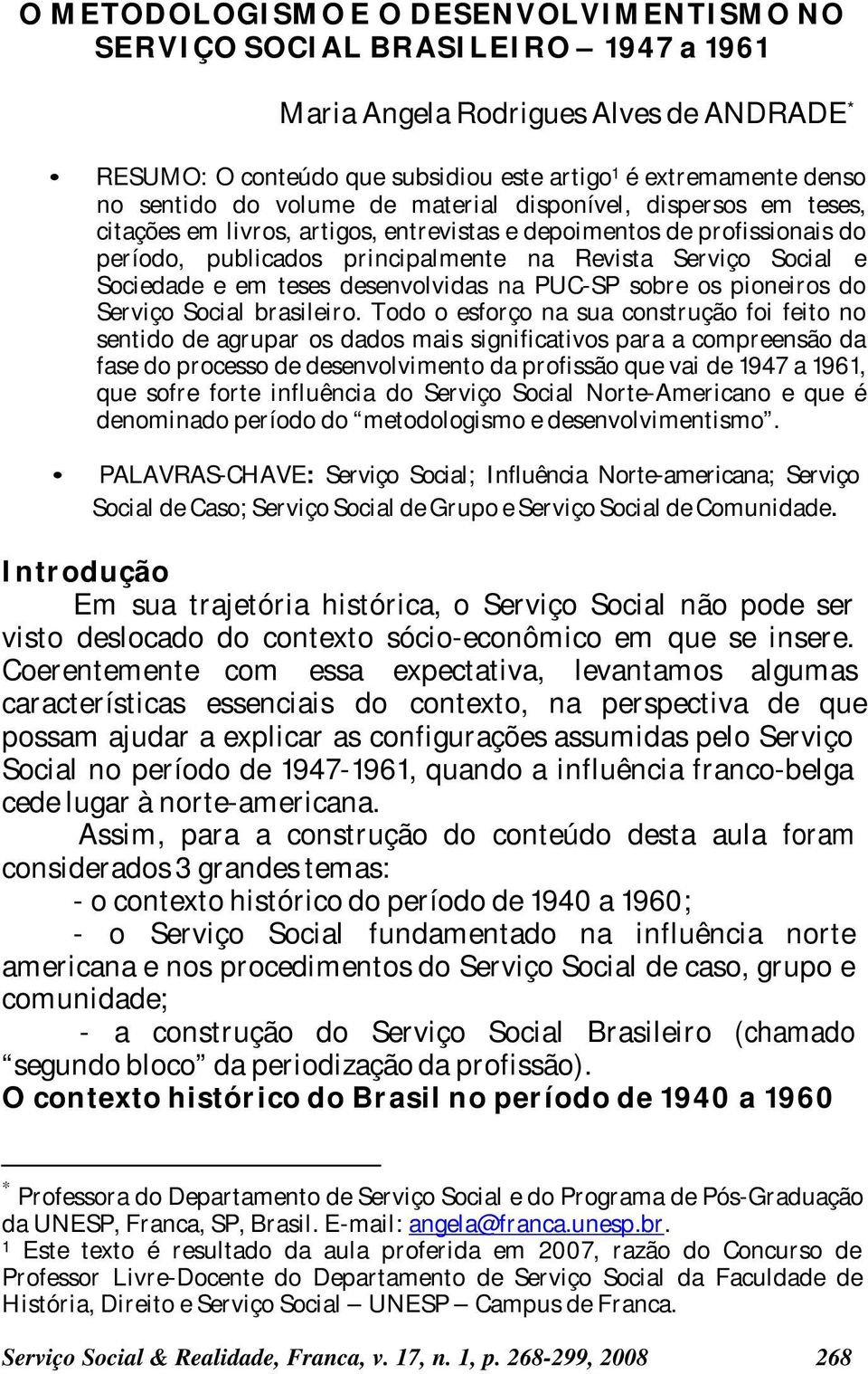 Sociedade e em teses desenvolvidas na PUC-SP sobre os pioneiros do Serviço Social brasileiro.