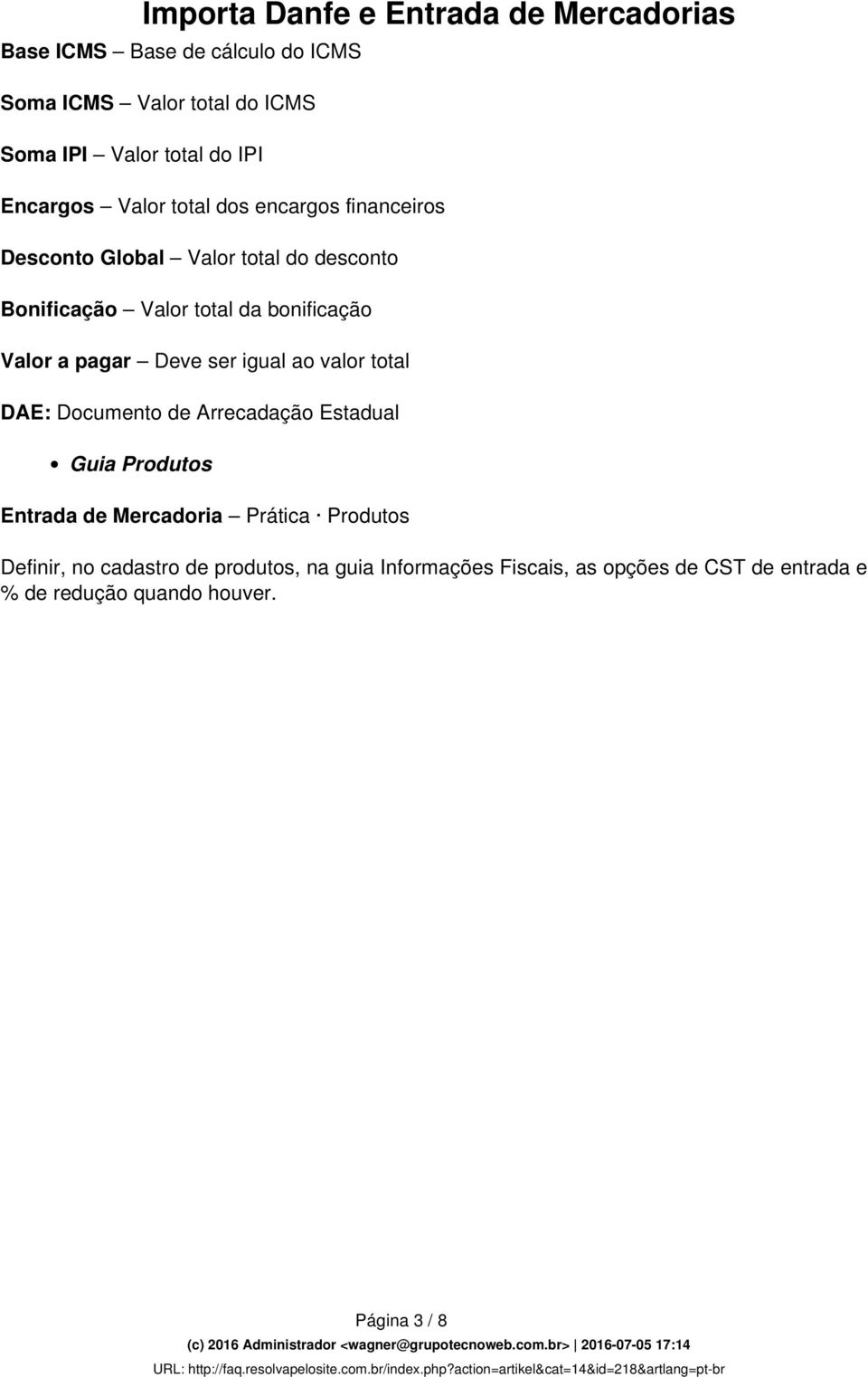 ser igual ao valor total DAE: Documento de Arrecadação Estadual Guia Produtos Entrada de Mercadoria Prática Produtos