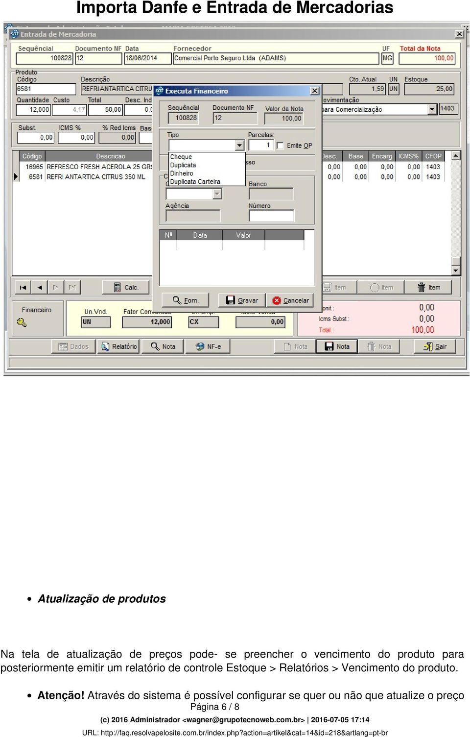 de controle Estoque > Relatórios > Vencimento do produto. Atenção!