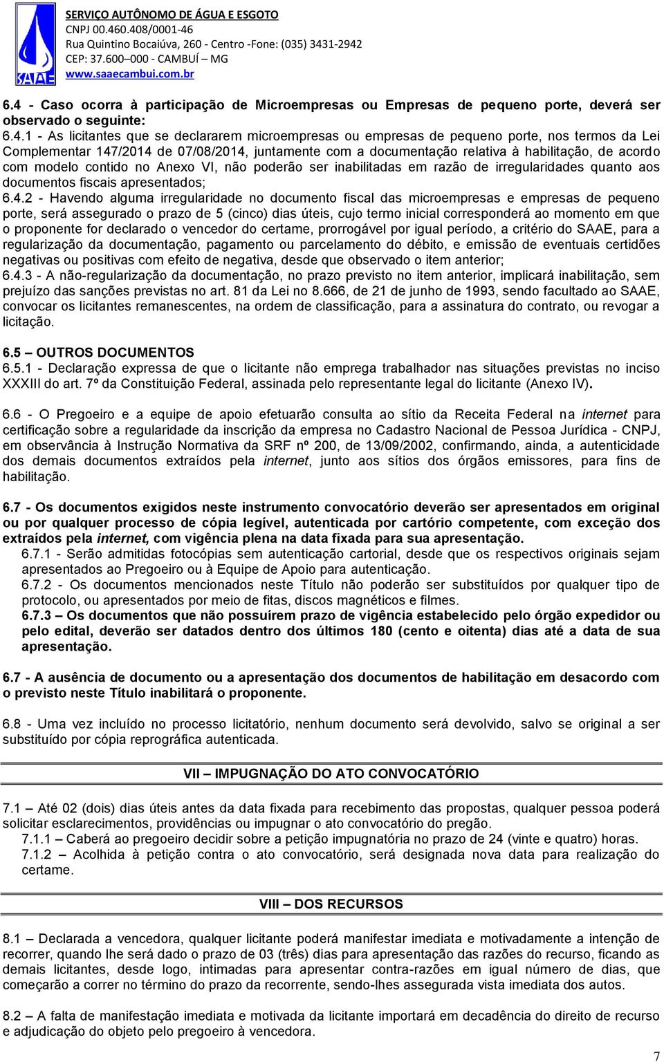 irregularidades quanto aos documentos fiscais apresentados; 6.4.