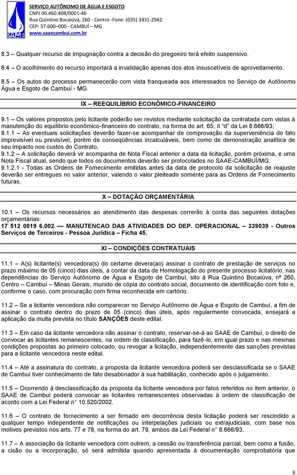 5 Os autos do processo permanecerão com vista franqueada aos interessados no Serviço de Autônomo Água e Esgoto de Cambuí - MG. IX REEQUILÍBRIO ECONÔMICO-FINANCEIRO 9.