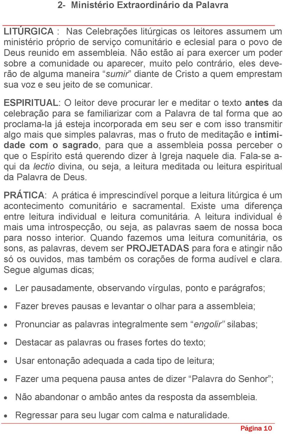 ESPIRITUAL: O leitor deve procurar ler e meditar o texto antes da celebração para se familiarizar com a Palavra de tal forma que ao proclama-la já esteja incorporada em seu ser e com isso transmitir