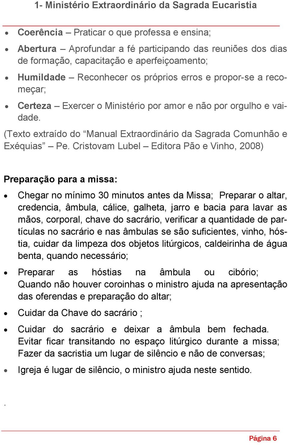 (Texto extraído do Manual Extraordinário da Sagrada Comunhão e Exéquias Pe.