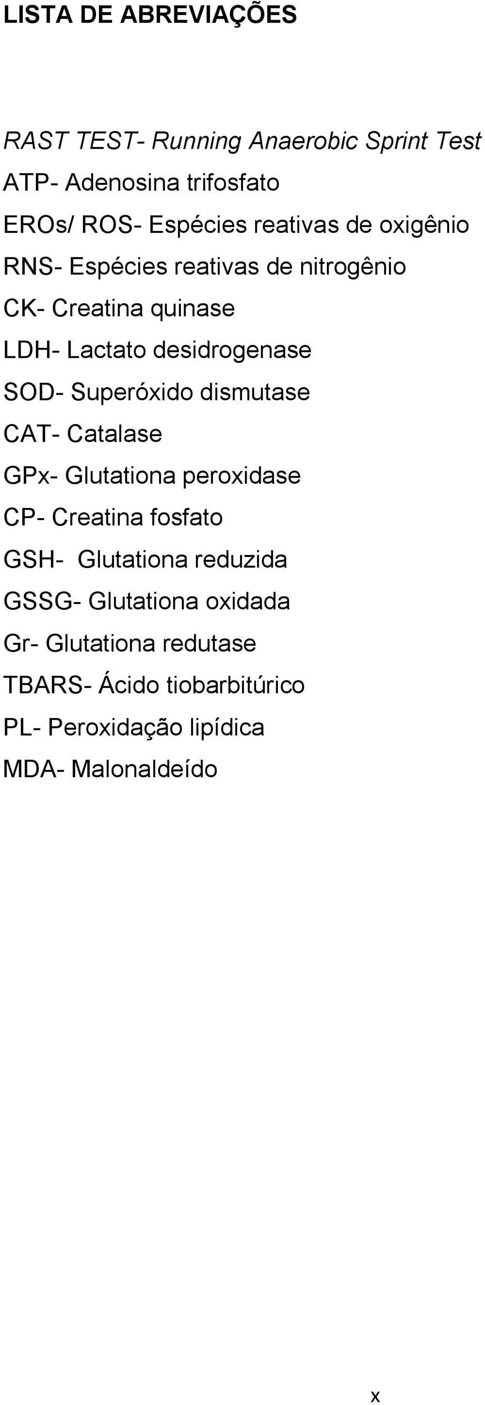 Superóxido dismutase CAT- Catalase GPx- Glutationa peroxidase CP- Creatina fosfato GSH- Glutationa reduzida