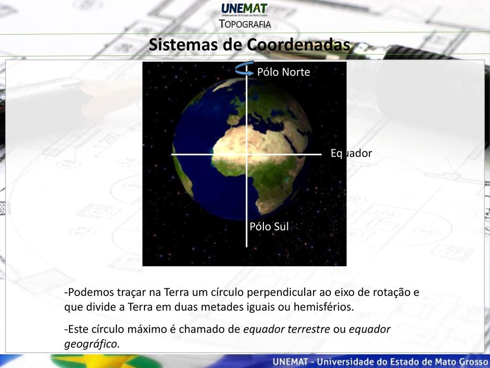 rotação e que divide a Terra em duas metades iguais ou hemisférios.