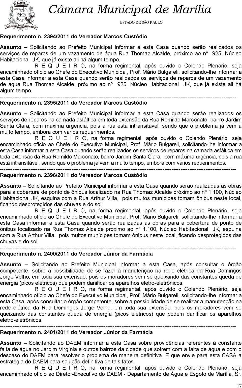 ao nº 925, Núcleo Habitacional JK, que já existe ali há algum tempo. encaminhado ofício ao Chefe do Executivo Municipal, Prof.