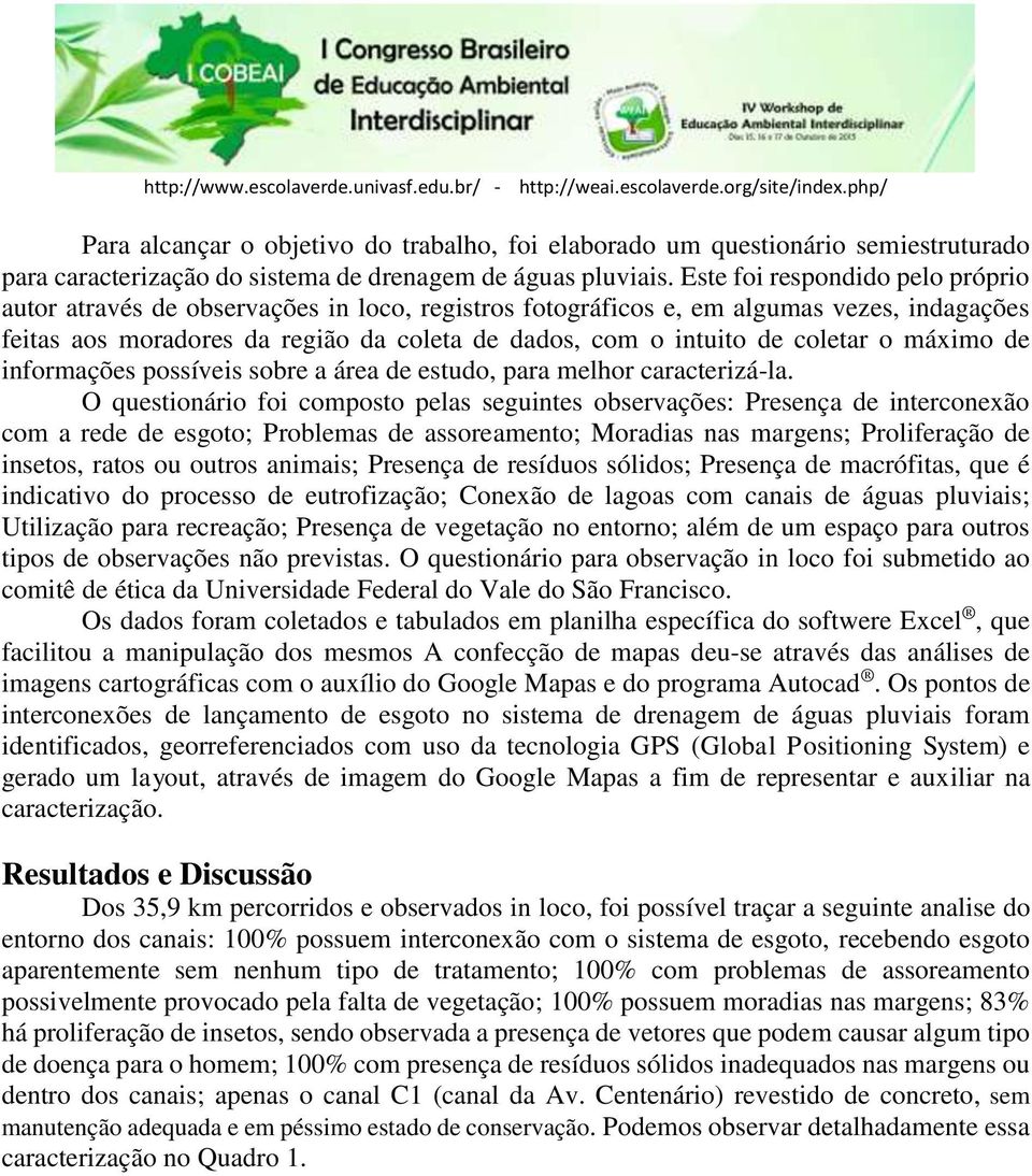 coletar o máximo de informações possíveis sobre a área de estudo, para melhor caracterizá-la.