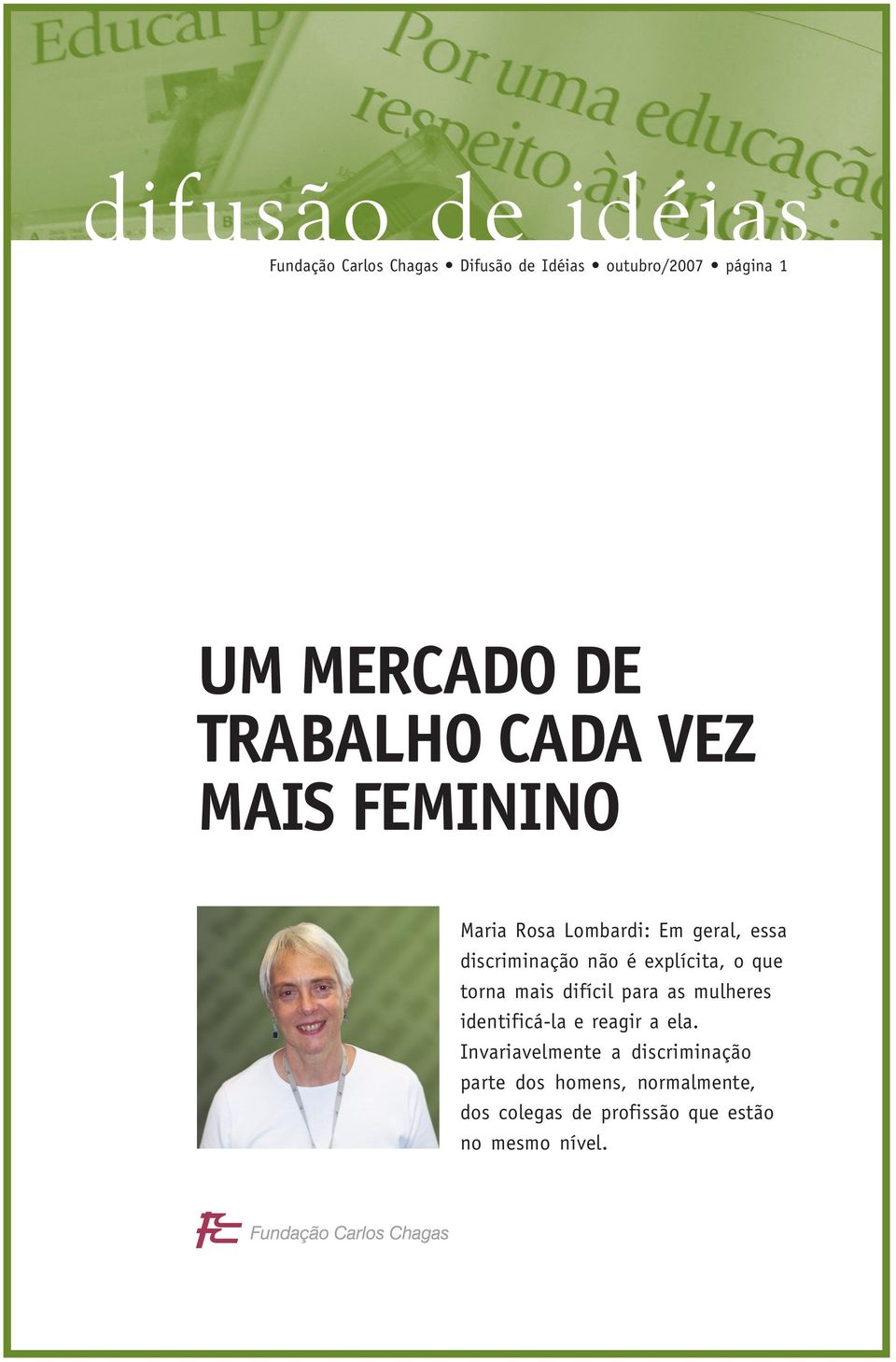 torna mais difícil para as mulheres identificá-la e reagir a ela.