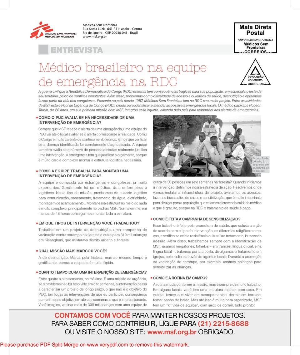 território, palco de conflitos constantes. Além disso, problemas como dificuldade de acesso a cuidados de saúde, desnutrição e epidemias fazem parte da vida dos congoleses.