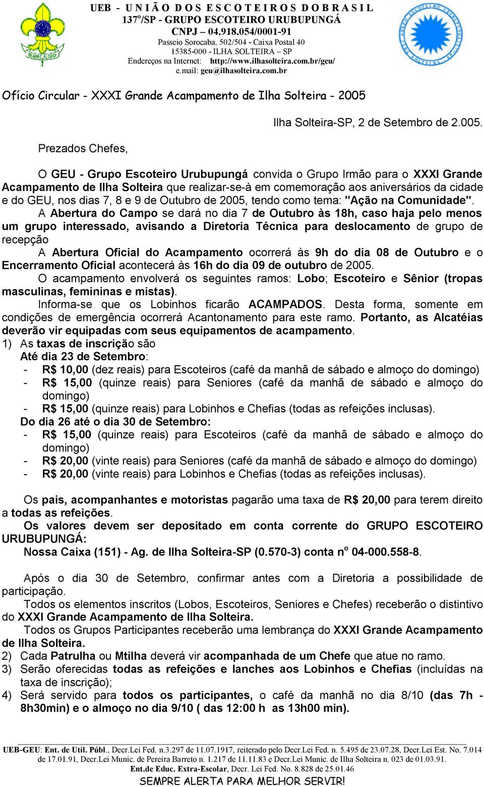 O GEU - Grupo Escoteiro Urubupungá convida o Grupo Irmão para o XXXI Grande Acampamento de Ilha Solteira que realizar-se-à em comemoração aos aniversários da cidade e do GEU, nos dias 7, 8 e 9 de