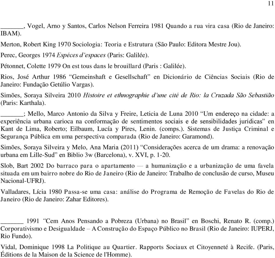 Rios, José Arthur 1986 Gemeinshaft e Gesellschaft en Dicionário de Ciências Sociais (Rio de Janeiro: Fundação Getúlio Vargas).