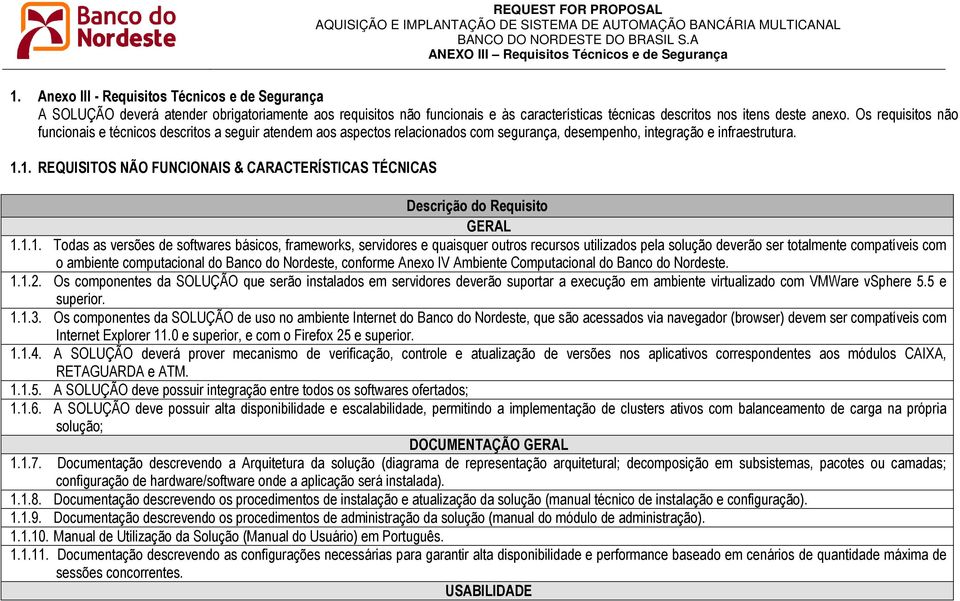 1. REQUISITOS NÃO FUNCIONAIS & CARACTERÍSTICAS TÉCNICAS Descrição do Requisito GERAL 1.1.1. Todas as versões de softwares básicos, frameworks, servidores e quaisquer outros recursos utilizados pela