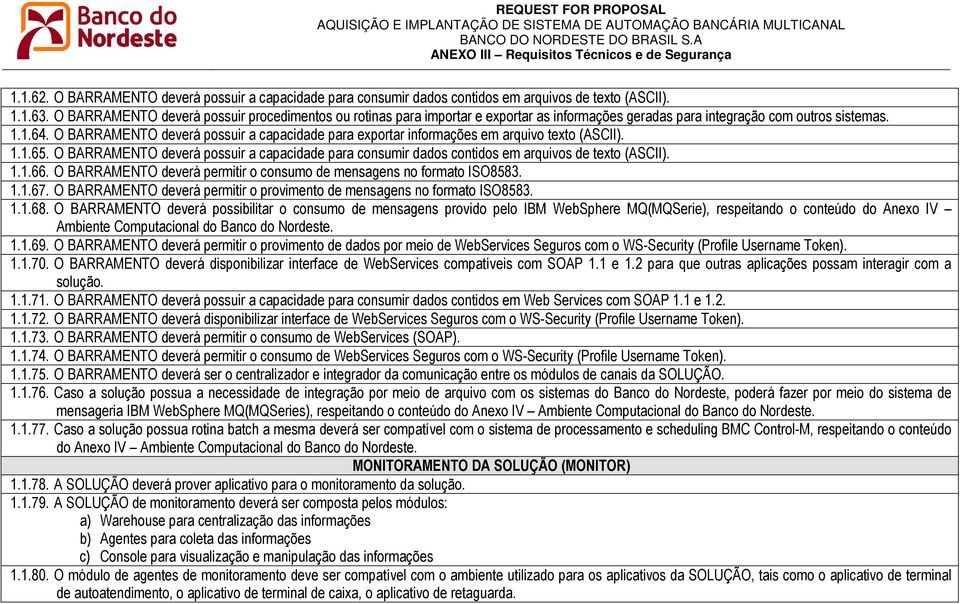 O BARRAMENTO deverá possuir a capacidade para exportar informações em arquivo texto (ASCII). 1.1.65. O BARRAMENTO deverá possuir a capacidade para consumir dados contidos em arquivos de texto (ASCII).