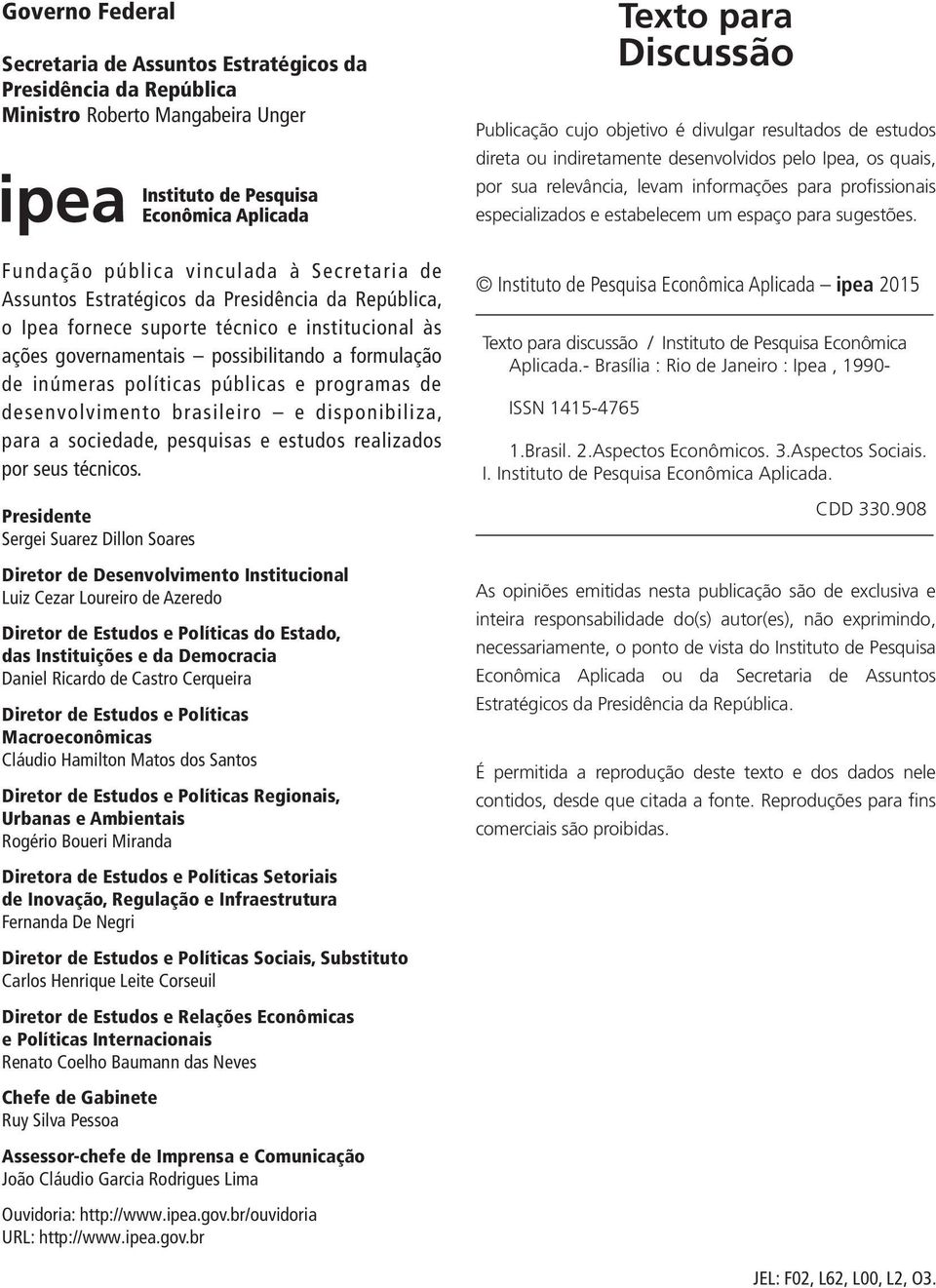 Fundação pública vinculada à Secretaria de Assuntos Estratégicos da Presidência da República, o Ipea fornece suporte técnico e institucional às ações governamentais possibilitando a formulação de