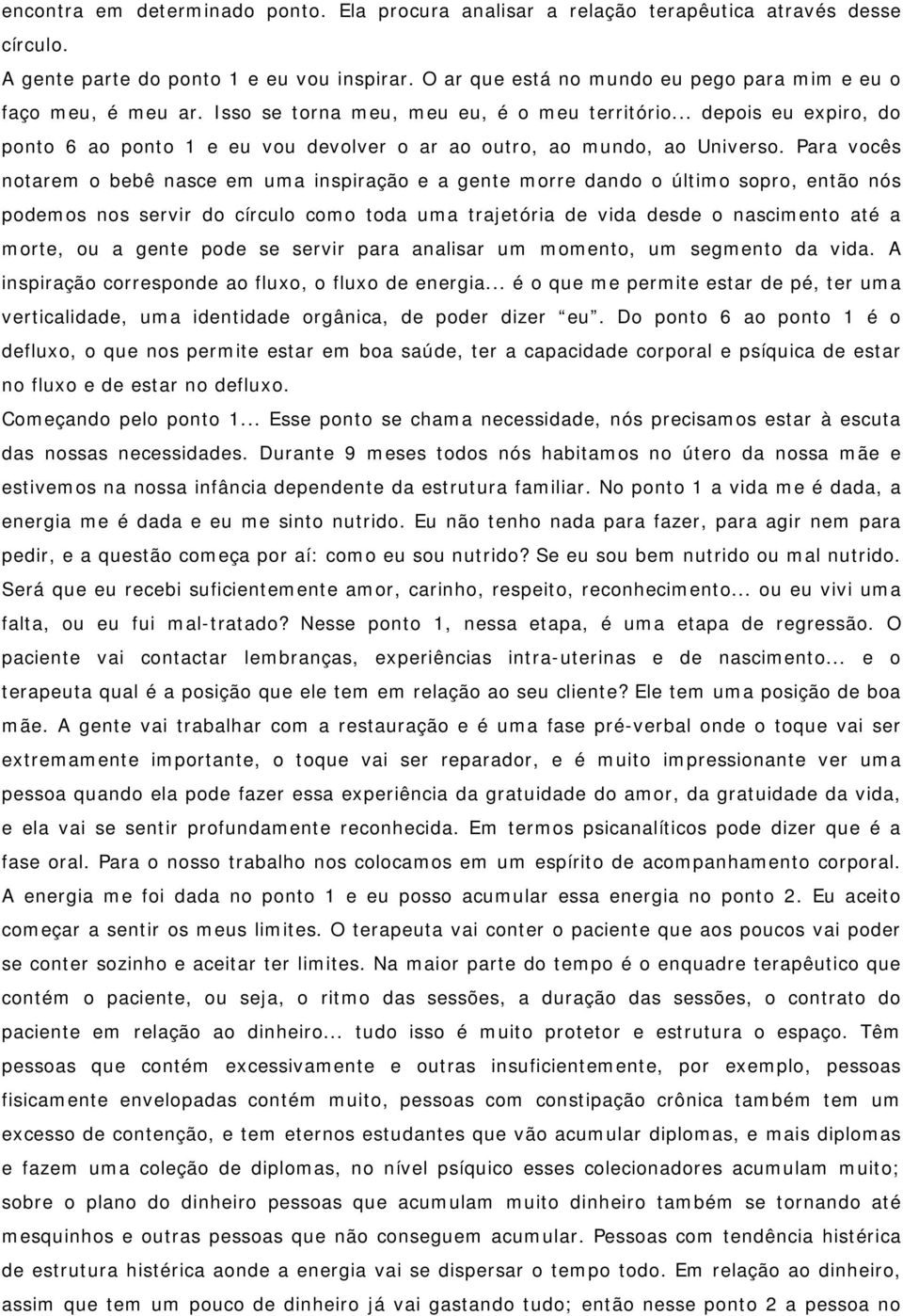 .. depois eu expiro, do ponto 6 ao ponto 1 e eu vou devolver o ar ao outro, ao mundo, ao Universo.