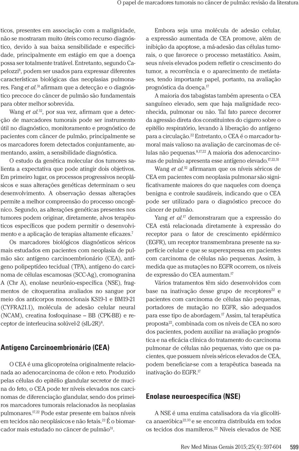 31 afirmam que a detecção e o diagnóstico precoce do câncer de pulmão são fundamentais para obter melhor sobrevida. Wang et al.