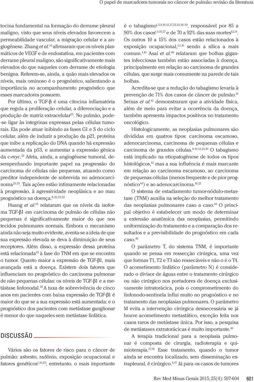 Referem-se, ainda, a quão mais elevados os níveis, mais ominoso é o prognóstico, salientando a importância no acompanhamento prognóstico que esses marcadores possuem.