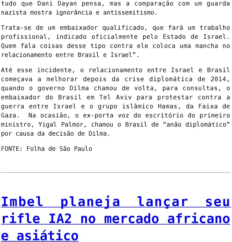 Quem fala coisas desse tipo contra ele coloca uma mancha no relacionamento entre Brasil e Israel.