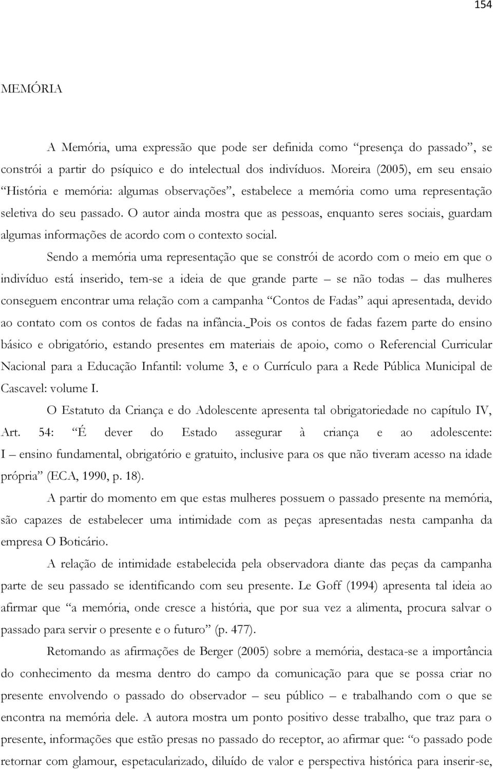 O autor ainda mostra que as pessoas, enquanto seres sociais, guardam algumas informações de acordo com o contexto social.